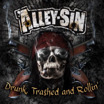 ALLEY SIN -  Drunk, Trashed And Rollin’ (cd)